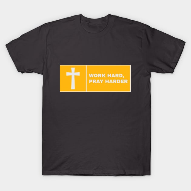 work hard pray harder T-Shirt by WOAT